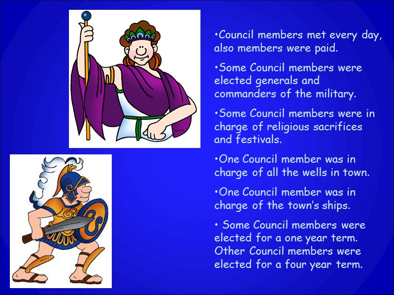 Council members met every day, also members were paid. Some Council members were elected
